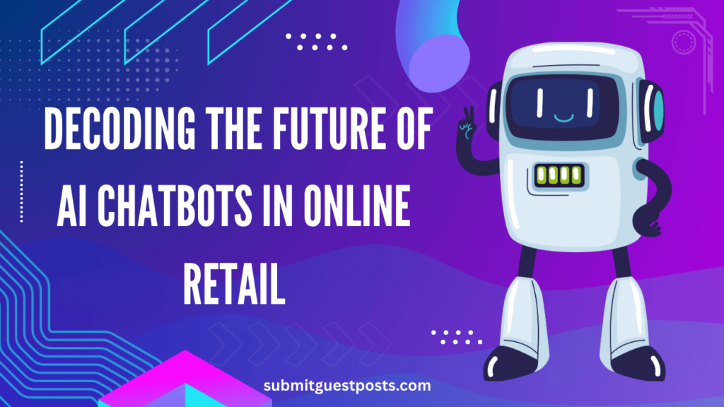 Decoding the Future of AI Chatbots in Online Retail AI Chatbot Assisting Online Shoppers – A Smart Digital Shopping Assistant