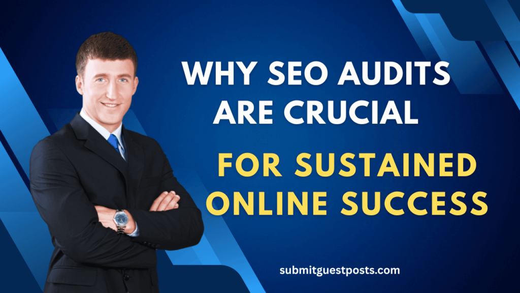 Why SEO Audits Are Crucial for Sustained Online Success SEO audit checklist, website performance analysis, SEO ranking improvement, SEO strategy optimization.